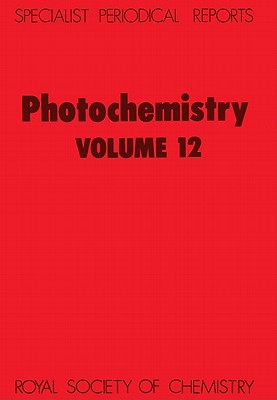 Photochemistry: Volume 12 (Specialist Periodical Reports - Photochemistry, Volume 12)