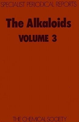 The Alkaloids: Volume 3 (Specialist Periodical Reports)