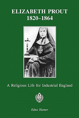 Elizabeth Prout, 1820-1864; A Religious Life for Industrial England.