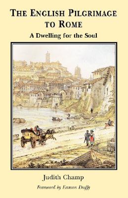 The English Pilgrimage to Rome: A Dwelling for the Soul