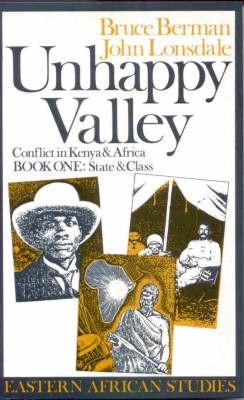 Unhappy Valley. Conflict in Kenya and Africa: Book One: State and Class (Eastern African Studies)