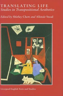 Translating Life: Studies in Transpositional Aesthetics (Liverpool University Press - Liverpool English Texts & Studies)