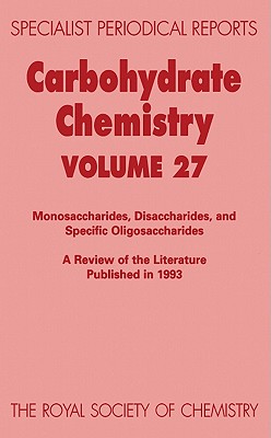 Carbohydrate Chemistry: Monnosaccharides, Disaccharides, and Specific Oligosaccharides: Volume 27, Specialist Periodical Report