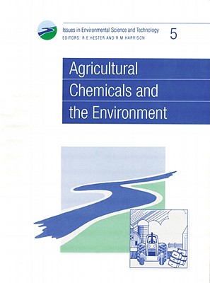 Agricultural Chemicals and the Environment (Issues in Environmental Science and Technology, Volume 5)