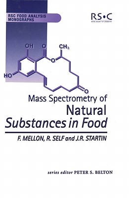 Mass Spectrometry of Natural Substances in Food (RSC Food Analysis Monographs, Volume 4)