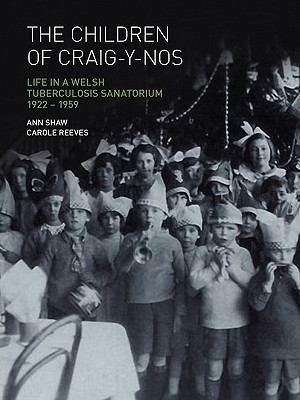 The Children of Craig-Y-Nos: Life in a Welsh Tuberculosis Sanatorium, 1922-1959 Image for The Children of Craig-Y-Nos: Life in a Welsh Tuberculosis Sanatorium, 1922-1959