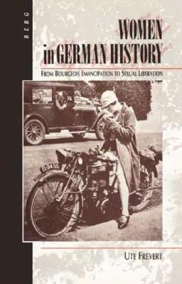 Women in German History: from Bourgeois Emancipation to Sexual Liberation [Hardcover] Ute Frevert