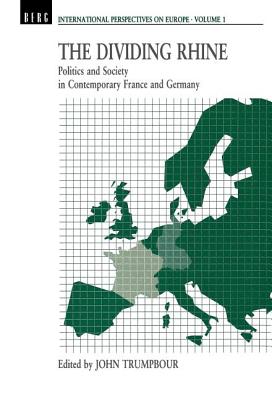 Dividing Rhine: Politics and Society in Contemporary France and Germany (INTERNATIONAL PERSPECTIVES ON EUROPE)