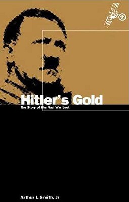 Hitler's Gold The Story of the Nazi War Loot