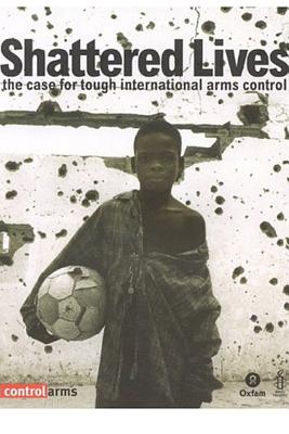 Shattered Lives: The case for tough international arms control