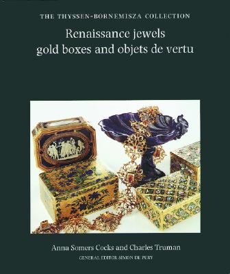 Renaissance Jewels, Gold Boxes and Objets De Vertu: The Thyssen-Bornemisza Collection