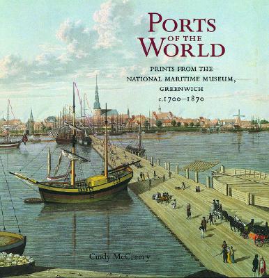 Ports of the World : Prints from the National Maritime Museum, Greenwich c.1700-1870