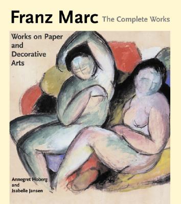 Image for Franz Marc: The Complete Works, Volume 2: The Watercolours, Works on Paper, Sculpture and Decorative Arts Franz Marc: The Complete Works, Volume 2: The Watercolours, Works on Paper, Sculpture and Decorative Arts