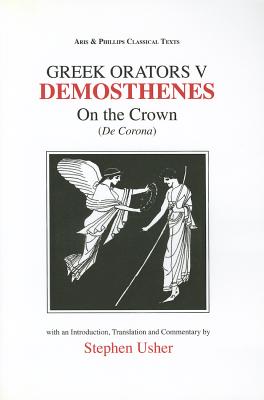 Greek Orators V: Demosthenes - On the Crown (Aris & Phillips Classical Texts)