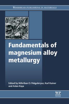 Fundamentals of Magnesium Alloy Metallurgy (Woodhead Publishing Series in Metals and Surface Engineering) Image for Fundamentals of Magnesium Alloy Metallurgy (Woodhead Publishing Series in Metals and Surface Engineering)