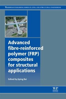 Advanced Fibre-Reinforced Polymer (FRP) Composites for Structural Applications (Woodhead Publishing Series in Civil and Structural Engineering) Image for Advanced Fibre-Reinforced Polymer (FRP) Composites for Structural Applications (Woodhead Publishing Series in Civil and Structural Engineering)