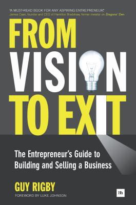 From Vision to Exit: The Entrepreneur's Guide to Building and Selling a Business Image for From Vision to Exit: The Entrepreneur's Guide to Building and Selling a Business