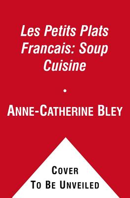 Les Petits Plats Francais: Soup Cuisine