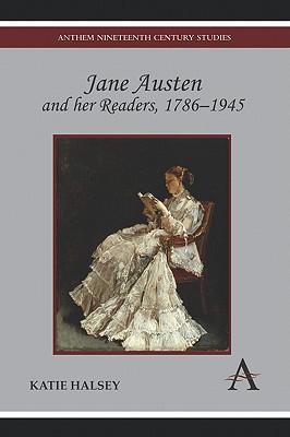 Jane Austen and her Readers, 1786-1945 (Anthem Nineteenth-Century Series)