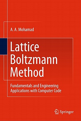 Lattice Boltzmann Method: Fundamentals and Engineering Applications with Computer Codes