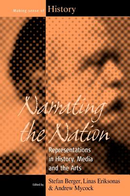 Narrating the Nation: Representations in History, Media and the Arts (Making Sense of History, 11)