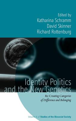 Identity Politics and the New Genetics: Re/Creating Categories of Difference and Belonging (Rethinking Biosocial Anthropology, 6)