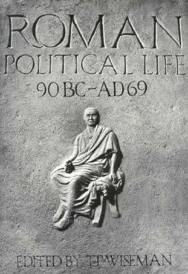 ROMAN POLITICAL LIFE, 90 B.C.-A.D. 69
