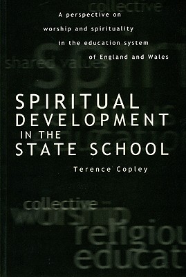 Spiritual Development In The State School: A Perspective on Worship and Spirituality in the Education System of England and Wales (PHILOSOPHY AND RELIGION)