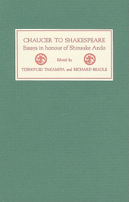 CHAUCER TO SHAKESPEARE Essays in honour of Shinsuke Ando