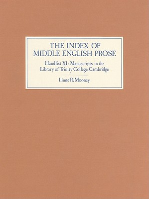 The Index of Middle English Prose Handlist XI: Manuscripts in the Library of Trinity College, Cambridge [Hardcover] Mooney, Linne R.