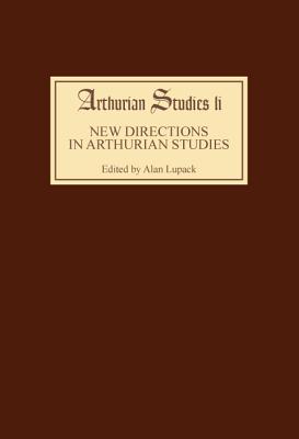 NEW DIRECTIONS IN ARTHURIAN STUDIES