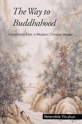 Way to Buddhahood: Instructions from a Modern Chinese Master