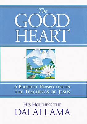 The Good Heart: A Buddhist Perspective on the Teachings of Jesus