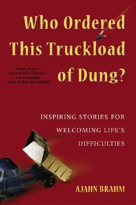 Who Ordered This Truckload of Dung: Inspiring Stories for Welcoming Life's Difficulties