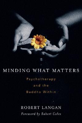 Minding What Matters: Psychotherapy and the Buddha Within