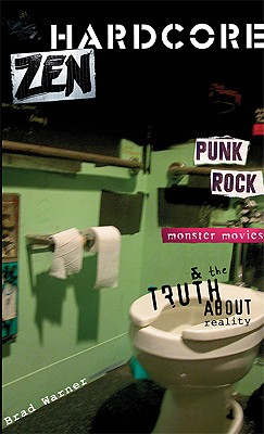 Hardcore Zen: Punk Rock, Monster Movies and the Truth About Reality