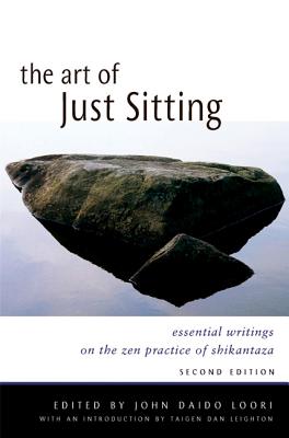 The Art of Just Sitting: Essential Writings on the Zen Practice of Shikantaza