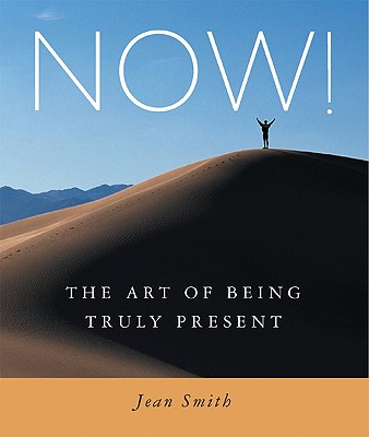NOW!: The Art of Being Truly Present