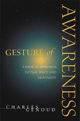 Gesture of Awareness: A Radical Approach to Time, Space, and Movement