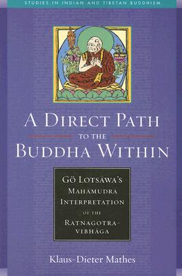 A Direct Path to the Buddha Within: Go Lotsawa's Mahamudra Interpretation of the Ratnagotravibhaga