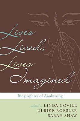 Lives Lived, Lives Imagined: Biography in the Buddhist Traditions