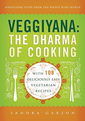 Veggiyana: The Dharma of Cooking: With 108 Deliciously Easy Vegetarian Recipes