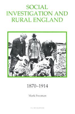 Social Investigation and Rural England, 1870-1914 (Royal Historical Society Studies in History New Series) (Volume 31)