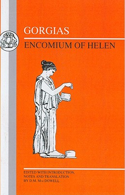 GORGIAS: ENCOMIUM OF HELEN Edited with Introduction, Notes and Translation