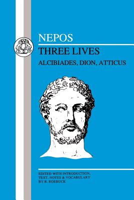 Nepos: Three Lives: Alcibiades, Dion, Atticus (BCP Latin Texts) (English and Latin Edition)