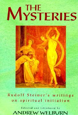 The Mysteries: Rudolf Steiner's Writings on Spiritual Initiation