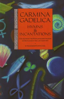 Image for Carmina Gadelica: Hymns and Incantations from the Gaelic