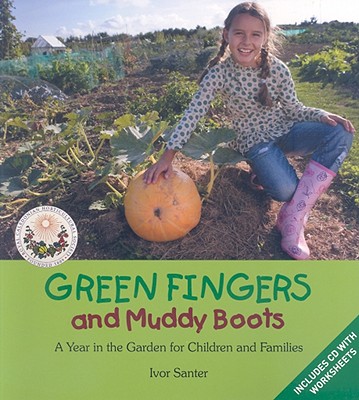 Green Fingers and Muddy Boots: A Year in the Garden for Children and Families