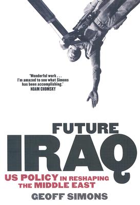 Future Iraq: US Policy in Reshaping the Middle East