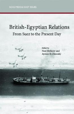 British-Egyptian Relations from Suez to the Present Day (SOAS Middle East Issues)